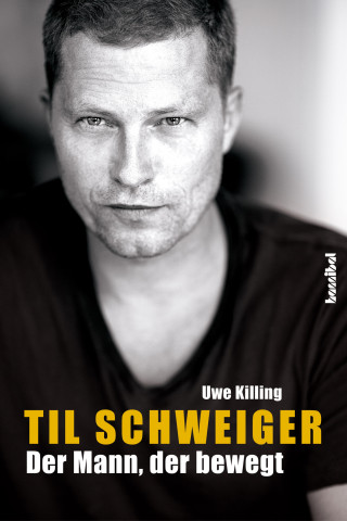 Uwe Killing: Til Schweiger - Der Mann, der bewegt