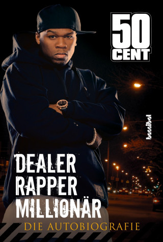 50 Cent: Dealer, Rapper, Millionär. Die Autobiographie