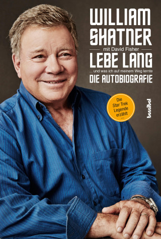 William Shatner, David Fisher: Lebe Lang ... und was ich auf meinem Weg lernte