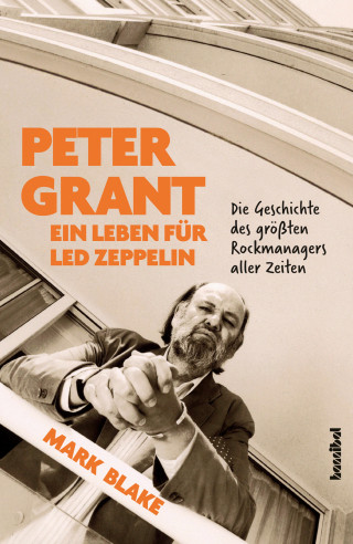 Mark Blake: Peter Grant - Ein Leben für Led Zeppelin