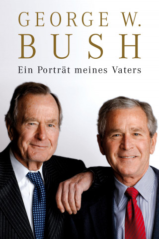 George W Bush: Ein Porträt meines Vaters