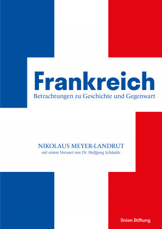 Nikolaus Meyer-Landrut, Dr. Wolfgang Schäuble: Frankreich - Betrachtungen zu Geschichte und Gegenwart