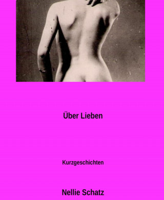 Nellie Schatz: über Lieben