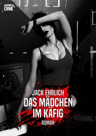 Jack Ehrlich: DAS MÄDCHEN IM KÄFIG