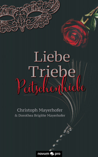 Christoph Mayerhofer & Dorothea Brigitte Mayerhofer, Dorothea Brigitte Mayerhofer: Liebe - Triebe - Peitschenhiebe