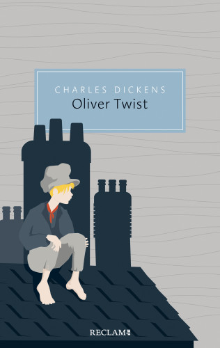Charles Dickens: Oliver Twist oder Der Werdegang eines Jungen aus dem Armenhaus