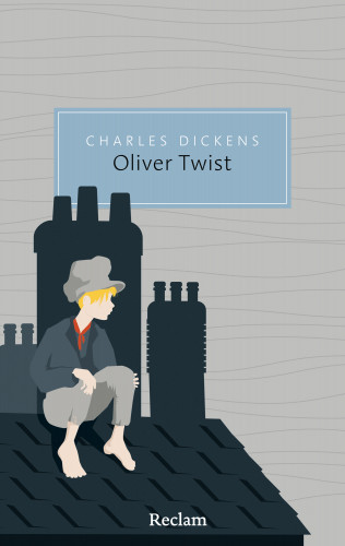 Charles Dickens: Oliver Twist oder Der Werdegang eines Jungen aus dem Armenhaus