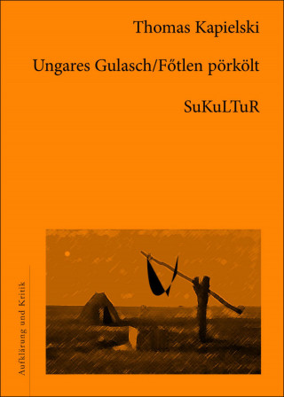 Thomas Kapielski: Ungares Gulasch