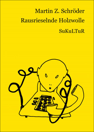 Martin Z. Schröder: Rausrieselnde Holzwolle