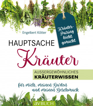 Engelbert Kötter: Hauptsache Kräuter • Kräuterpairing leicht gemacht