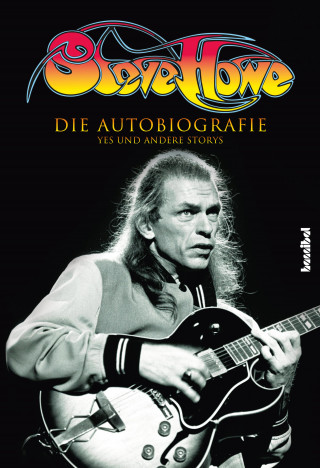 Steve Howe: Steve Howe - Die Autobiografie