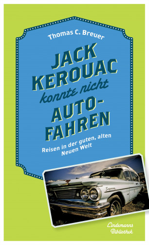 Thomas C. Breuer: Jack Kerouac konnte nicht Auto fahren