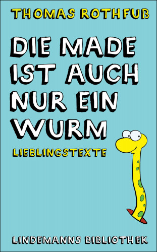 Thomas Rothfuß: Die Made ist auch nur ein Wurm