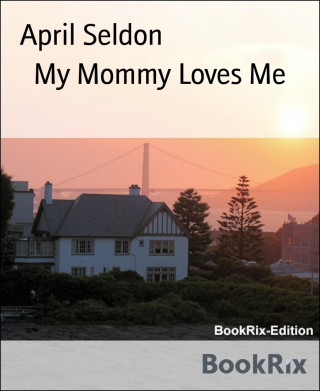 April Seldon: My Mommy Loves Me