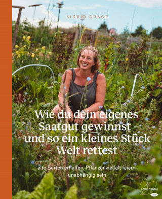 Sigrid Drage: Wie du dein eigenes Saatgut gewinnst – und so ein kleines Stück Welt rettest