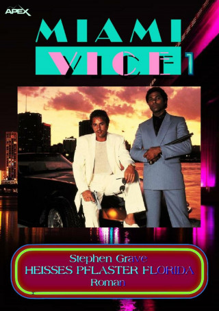 Stephen Grave: MIAMI VICE 1: HEISSES PFLASTER FLORIDA