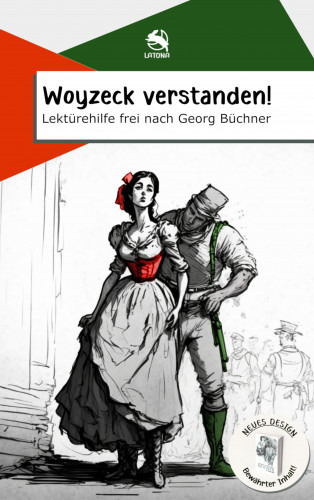 Latona: Woyzeck verstanden! Lektürehilfe frei nach Georg Büchner