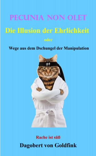 Dagobert von Goldfink, Donna von Goldfink: PECUNIA NON OLET Die Illusion der Ehrlichkeit