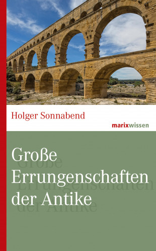 Holger Sonnabend: Große Errungenschaften der Antike