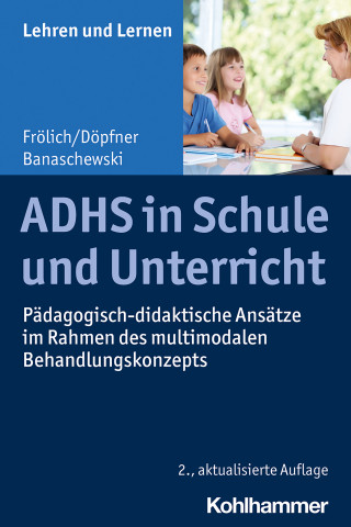 Jan Frölich, Manfred Döpfner, Tobias Banaschewski: ADHS in Schule und Unterricht