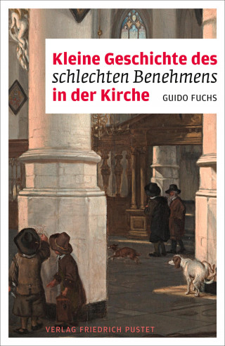 Guido Fuchs: Kleine Geschichte des schlechten Benehmens in der Kirche