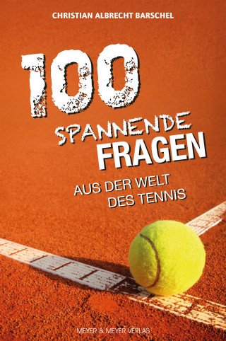 Christian Albrecht Barschel: 100 spannende Fragen aus der Welt des Tennis