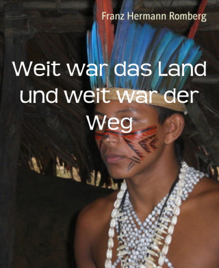 Franz Hermann Romberg: Weit war das Land und weit war der Weg