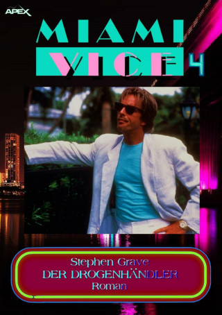 Stephen Grave: MIAMI VICE 4: DER DROGENHÄNDLER