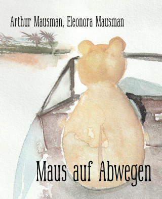 Arthur Mausman, Eleonora Mausman: Maus auf Abwegen