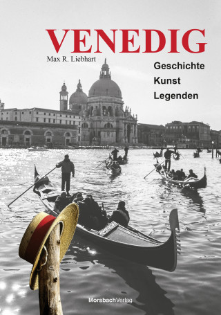 Max R. Liebhart: Venedig. Geschichte – Kunst – Legenden