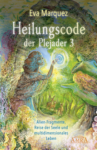 Eva Marquez: HEILUNGSCODE DER PLEJADER Band 3: Alien-Fragmente, Reise der Seele und multidimensionales Leben