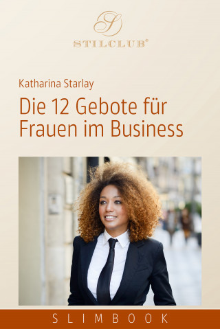 Katharina Starlay: Die 12 Gebote für Frauen im Business
