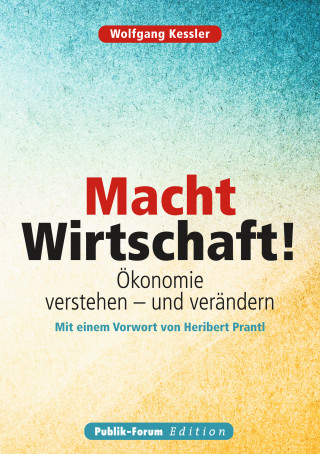 Wolfgang Kessler: Macht Wirtschaft!