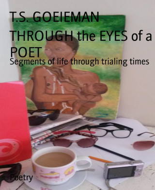 T.S. GOEIEMAN: THROUGH the EYES of a POET