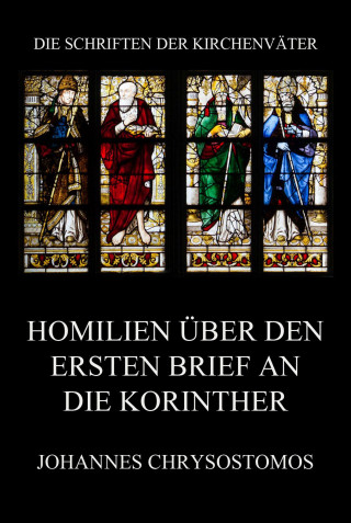 Johannes Chrysostomos: Homilien über den ersten Brief an die Korinther
