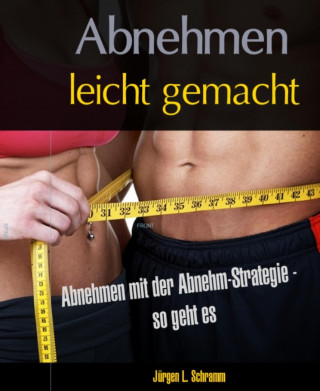 Jürgen Schramm: Abnehmen leicht gemacht - mit der Abnehm-Strategie