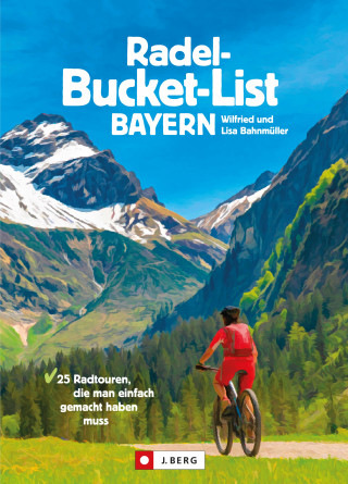 Wilfried Bahnmüller, Lisa Bahnmüller: Die Radel-Bucket-List Bayern