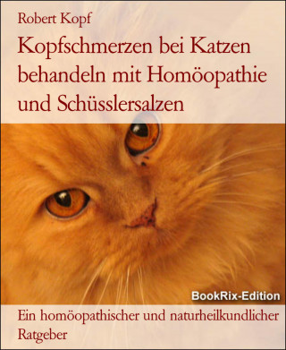 Robert Kopf: Kopfschmerzen bei Katzen behandeln mit Homöopathie und Schüsslersalzen