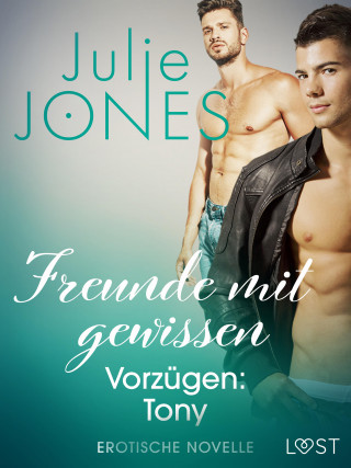 Julie Jones: Freunde mit gewissen Vorzügen: Tony - Erotische Novelle