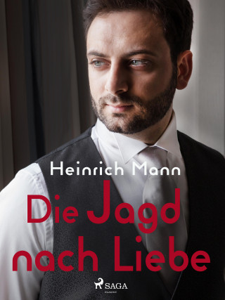 Heinrich Mann: Die Jagd nach Liebe