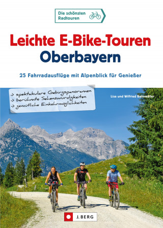 Wilfried Bahnmüller, Lisa Bahnmüller: Leichte E-Bike-Touren Oberbayern