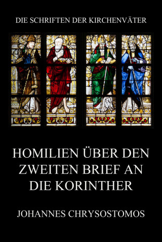 Johannes Chrysostomos: Homilien über den zweiten Brief an die Korinther