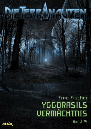 Erno Fischer: DIE TERRANAUTEN, Band 74: YGGDRASILS VERMÄCHTNIS
