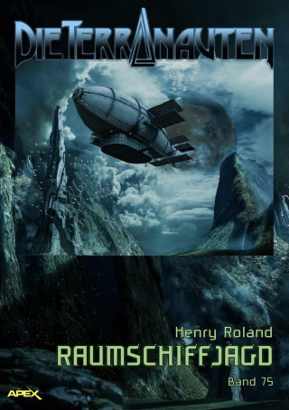 Henry Roland: DIE TERRANAUTEN, Band 75: RAUMSCHIFFJAGD