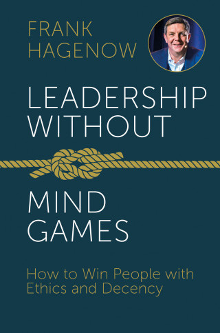 Frank Hagenow: Leadership Without Mind Games