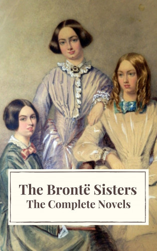 Anne Brontë, Charlotte Brontë, Emily Brontë, Icarsus: The Brontë Sisters: The Complete Novels