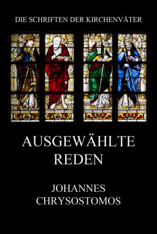 Johannes Chrysostomos: Ausgewählte Reden