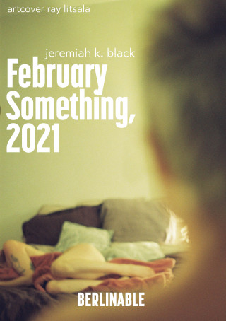 Jeremiah K. Black: February Something, 2021