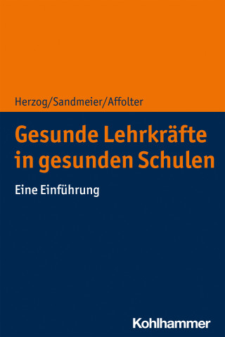 Silvio Herzog, Antia Sandmeier, Benita Affolter: Gesunde Lehrkräfte in gesunden Schulen