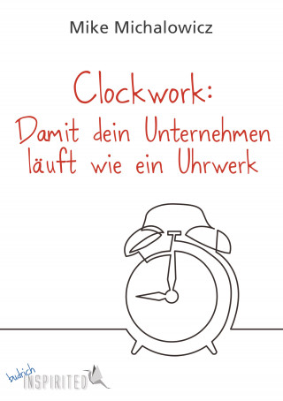 Mike Michalowicz: Clockwork: Damit dein Unternehmen läuft wie ein Uhrwerk